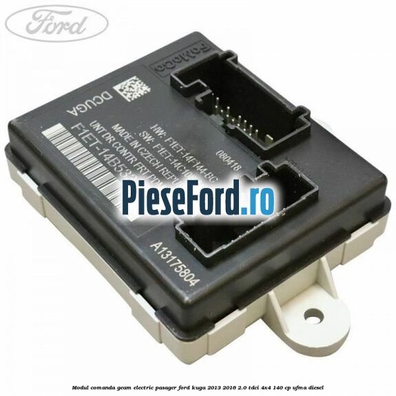 Modul comanda geam electric pasager Ford Kuga 2013-2016 2.0 TDCi 4x4 140 cp UFMA diesel