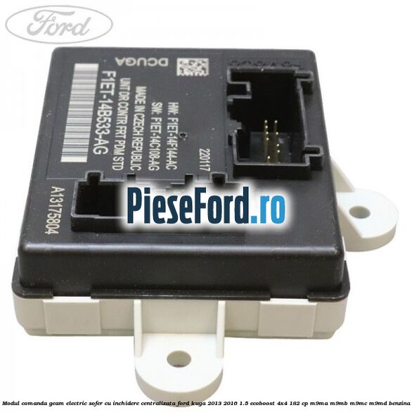 Modul comanda geam electric sofer cu inchidere centralizata Ford Kuga 2013-2016 1.5 EcoBoost 4x4 182 cp M9MA, M9MB, M9MC, M9MD benzina