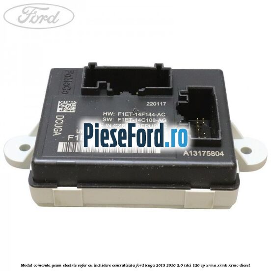 Modul comanda geam electric sofer cu inchidere centralizata Ford Kuga 2013-2016 2.0 TDCi 120 cp XRMA, XRMB, XRMC diesel