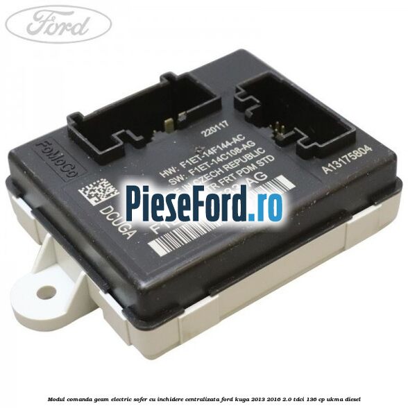 Modul comanda geam electric sofer cu inchidere centralizata Ford Kuga 2013-2016 2.0 TDCi 136 cp UKMA diesel