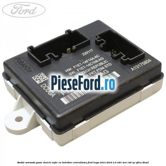 Modul comanda geam electric sofer cu inchidere centralizata Ford Kuga 2013-2016 2.0 TDCi 4x4 140 cp UFMA diesel