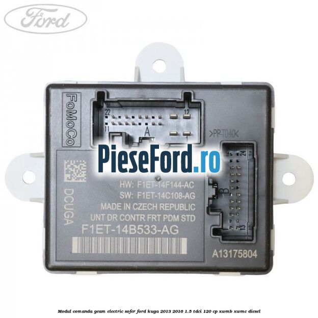 Modul comanda geam electric sofer Ford Kuga 2013-2016 1.5 TDCi 120 cp XWMB, XWMC diesel
