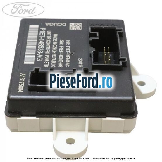Modul comanda geam electric sofer Ford Kuga 2013-2016 1.6 EcoBoost 150 cp JQMA, JQMB benzina