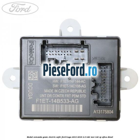 Modul comanda geam electric sofer Ford Kuga 2013-2016 2.0 TDCi 4x4 140 cp UFMA diesel