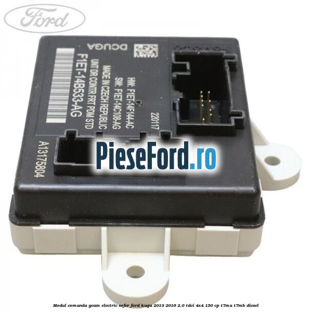 Modul comanda geam electric sofer Ford Kuga 2013-2016 2.0 TDCi 4x4 150 cp T7MA, T7MB diesel