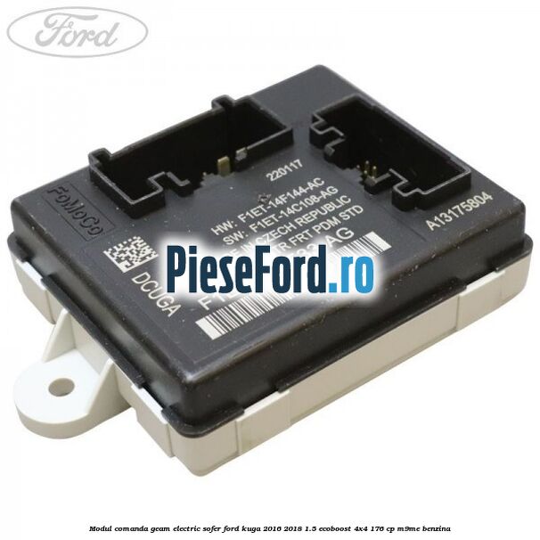 Modul comanda geam electric sofer Ford Kuga 2016-2018 1.5 EcoBoost 4x4 176 cp M9ME benzina