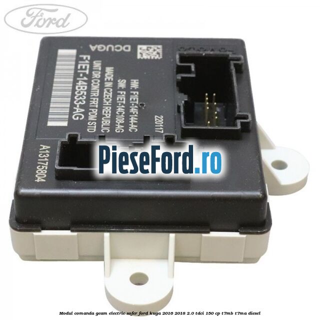 Modul comanda geam electric sofer Ford Kuga 2016-2018 2.0 TDCi 150 cp T7MB, T7MA diesel