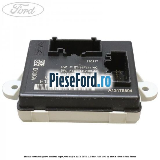 Modul comanda geam electric sofer Ford Kuga 2016-2018 2.0 TDCi 4x4 180 cp Modul comanda geam electric sofer Ford Kuga 2016-2018 2.0 TDCi 4x4 180 cp T8MA, T8MB, T8MC diesel