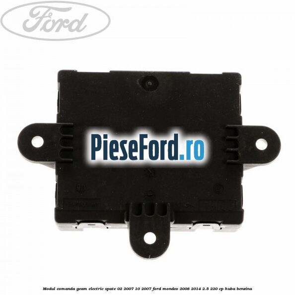 Modul comanda geam electric spate 02/2007-10/2007 Ford Mondeo 2008-2014 2.5 220 cp HUBA benzina