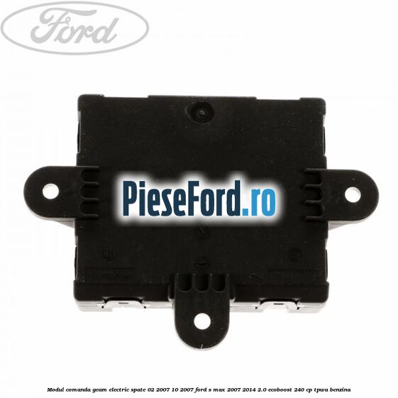 Modul comanda geam electric spate 02/2007-10/2007 Ford S-Max 2007-2014 2.0 EcoBoost 240 cp TPWA benzina