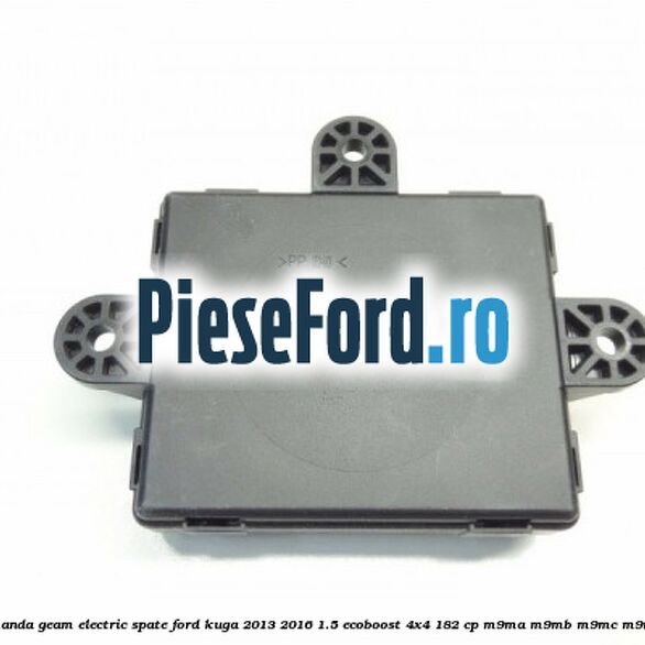 Modul comanda geam electric spate Ford Kuga 2013-2016 1.5 EcoBoost 4x4 182 cp M9MA, M9MB, M9MC, M9MD benzina