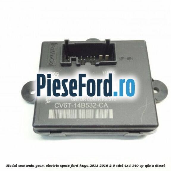 Modul comanda geam electric spate Ford Kuga 2013-2016 2.0 TDCi 4x4 140 cp UFMA diesel