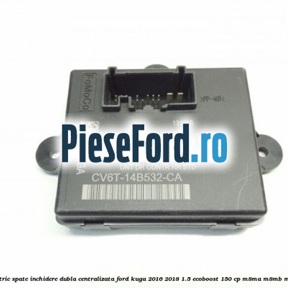 Modul comanda geam electric spate inchidere dubla centralizata Ford Kuga 2016-2018 1.5 EcoBoost 150 cp Modul comanda geam electric spate inchidere dubla centralizata Ford Kuga 2016-2018 1.5 EcoBoost 150 cp M8MA, M8MB, M8MC, M8MD, M8ME benzina