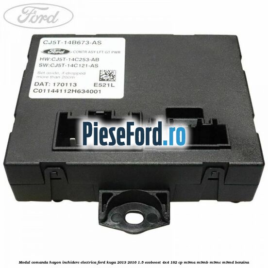 Modul comanda hayon inchidere electrica Ford Kuga 2013-2016 1.5 EcoBoost 4x4 182 cp M9MA, M9MB, M9MC, M9MD benzina