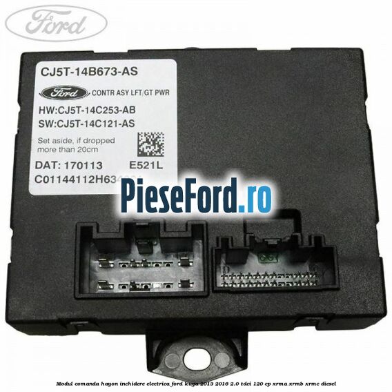 Modul comanda hayon inchidere electrica Ford Kuga 2013-2016 2.0 TDCi 120 cp Modul comanda hayon inchidere electrica Ford Kuga 2013-2016 2.0 TDCi 120 cp XRMA, XRMB, XRMC diesel