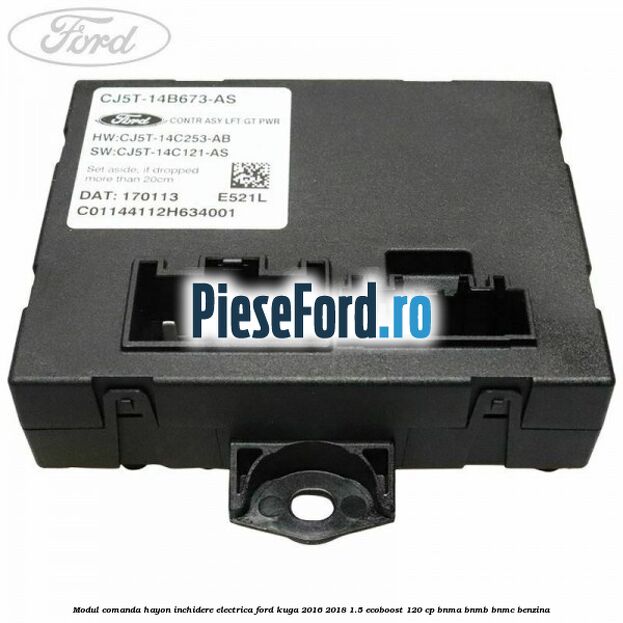 Modul comanda hayon inchidere electrica Ford Kuga 2016-2018 1.5 EcoBoost 120 cp BNMA, BNMB, BNMC benzina