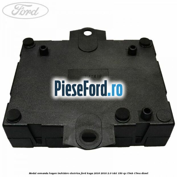 Modul comanda hayon inchidere electrica Ford Kuga 2016-2018 2.0 TDCi 150 cp Modul comanda hayon inchidere electrica Ford Kuga 2016-2018 2.0 TDCi 150 cp T7MB, T7MA diesel