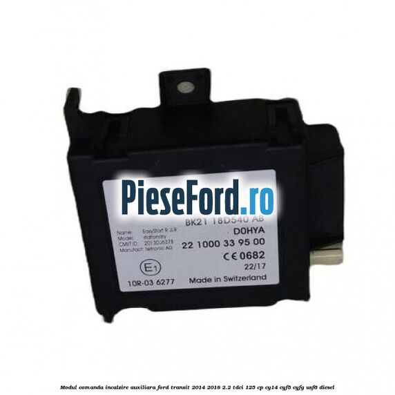Modul comanda incalzire auxiliara Ford Transit 2014-2018 2.2 TDCi 125 cp CY14, CYF5, CYFG, USF6 diesel