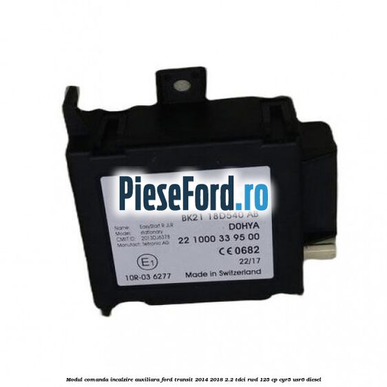 Modul comanda incalzire auxiliara Ford Transit 2014-2018 2.2 TDCi RWD 125 cp Modul comanda incalzire auxiliara Ford Transit 2014-2018 2.2 TDCi RWD 125 cp CYR5, USR6 diesel