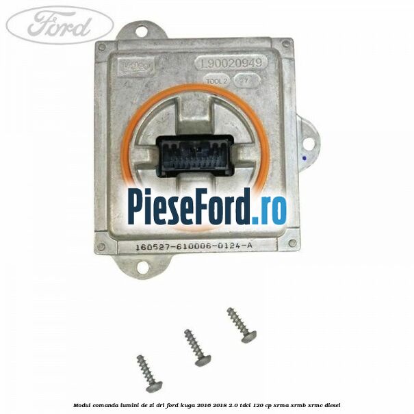 Modul comanda lumini de zi DRL Ford Kuga 2016-2018 2.0 TDCi 120 cp Modul comanda lumini de zi DRL Ford Kuga 2016-2018 2.0 TDCi 120 cp XRMA, XRMB, XRMC diesel