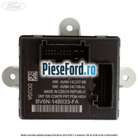 Modul comanda oglinda dreapta Ford Focus 2014-2018 1.0 EcoBoost 125 cp M1DA, M1DC, M1DD benzina