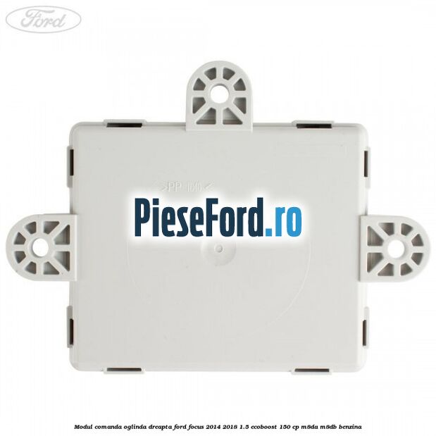 Modul comanda oglinda dreapta Ford Focus 2014-2018 1.5 EcoBoost 150 cp Modul comanda oglinda dreapta Ford Focus 2014-2018 1.5 EcoBoost 150 cp M8DA, M8DB benzina