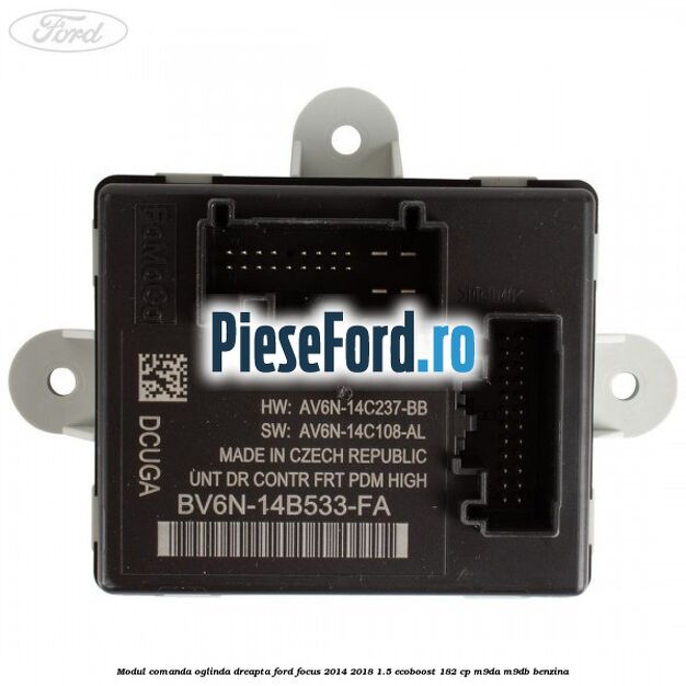Modul comanda oglinda dreapta Ford Focus 2014-2018 1.5 EcoBoost 182 cp M9DA, M9DB benzina