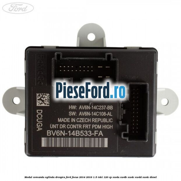 Modul comanda oglinda dreapta Ford Focus 2014-2018 1.5 TDCi 120 cp XWDA, XWDB, XWDC, XWDD, XWDE diesel