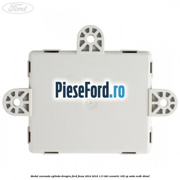 Modul comanda oglinda dreapta Ford Focus 2014-2018 1.5 TDCi ECOnetic 105 cp Modul comanda oglinda dreapta Ford Focus 2014-2018 1.5 TDCi ECOnetic 105 cp AEDA, XXDB diesel