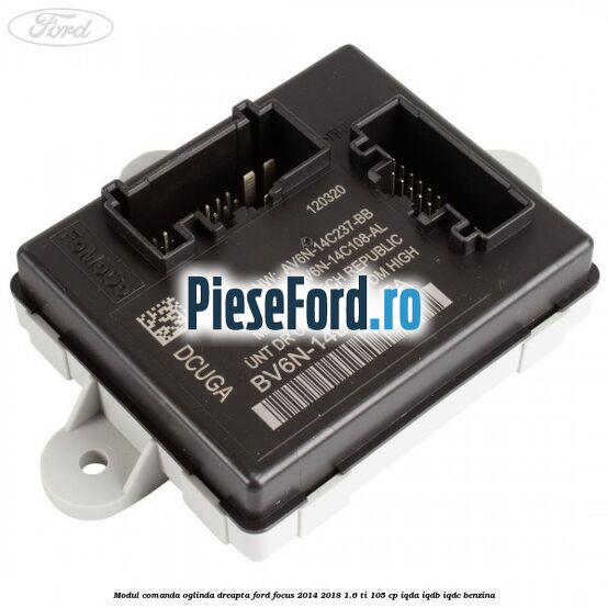 Modul comanda oglinda dreapta Ford Focus 2014-2018 1.6 Ti 105 cp IQDA, IQDB, IQDC benzina