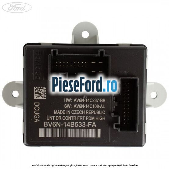 Modul comanda oglinda dreapta Ford Focus 2014-2018 1.6 Ti 105 cp IQDA, IQDB, IQDC benzina