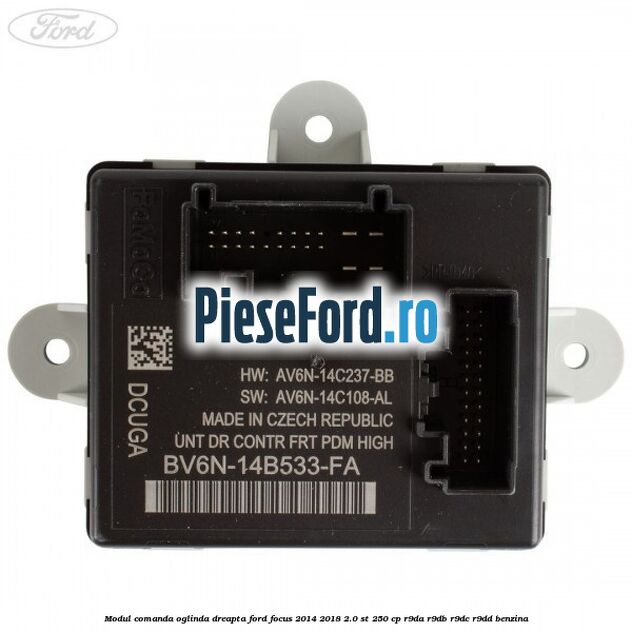 Modul comanda oglinda dreapta Ford Focus 2014-2018 2.0 ST 250 cp Modul comanda oglinda dreapta Ford Focus 2014-2018 2.0 ST 250 cp R9DA, R9DB, R9DC, R9DD benzina