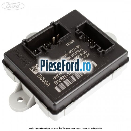 Modul comanda oglinda dreapta Ford Focus 2014-2018 2.3 RS 350 cp YVDA benzina