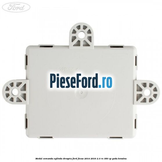Modul comanda oglinda dreapta Ford Focus 2014-2018 2.3 RS 350 cp YVDA benzina