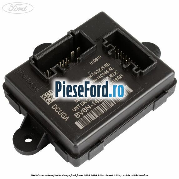 Modul comanda oglinda stanga Ford Focus 2014-2018 1.5 EcoBoost 182 cp M9DA, M9DB benzina