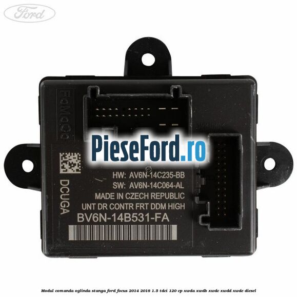Modul comanda oglinda stanga Ford Focus 2014-2018 1.5 TDCi 120 cp XWDA, XWDB, XWDC, XWDD, XWDE diesel