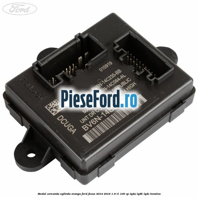 Modul comanda oglinda stanga Ford Focus 2014-2018 1.6 Ti 105 cp Modul comanda oglinda stanga Ford Focus 2014-2018 1.6 Ti 105 cp IQDA, IQDB, IQDC benzina