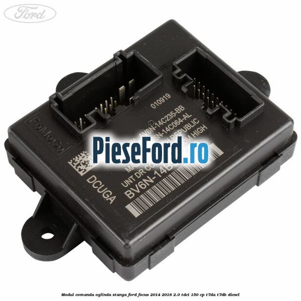 Modul comanda oglinda stanga Ford Focus 2014-2018 2.0 TDCi 150 cp T7DA, T7DB diesel