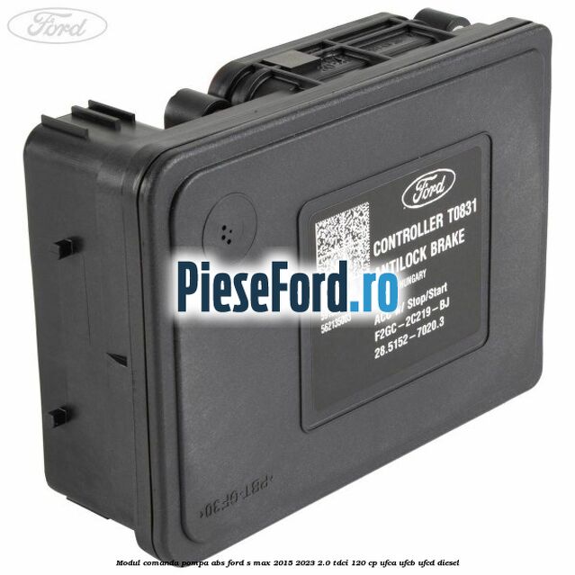 Modul comanda pompa abs Ford S-Max 2015-2023 2.0 TDCi 120 cp UFCA, UFCB, UFCD diesel