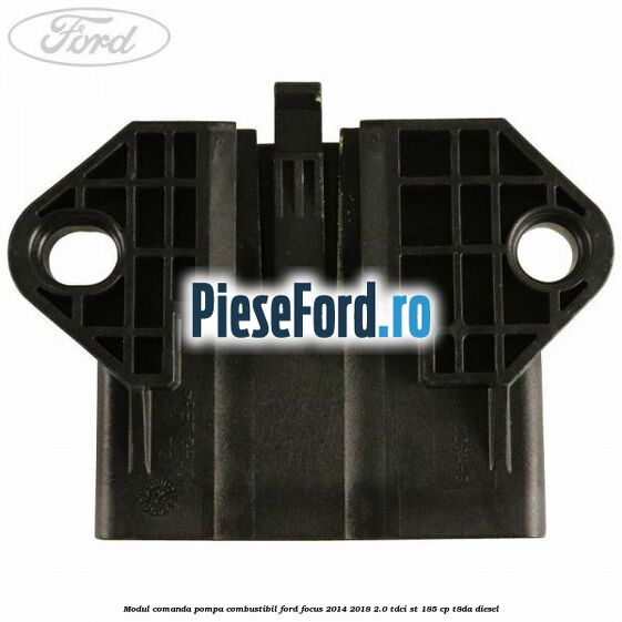 Modul comanda pompa combustibil Ford Focus 2014-2018 2.0 TDCi ST 185 cp T8DA diesel
