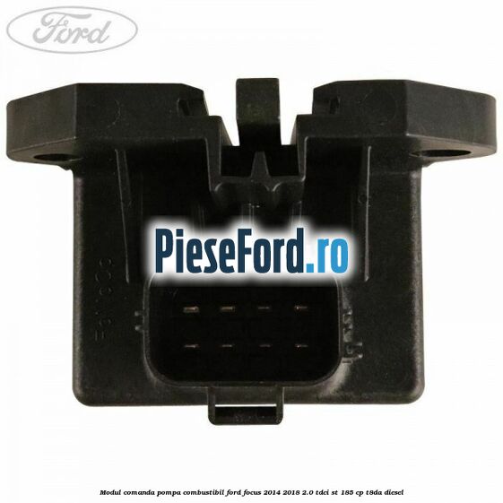 Modul comanda pompa combustibil Ford Focus 2014-2018 2.0 TDCi ST 185 cp T8DA diesel