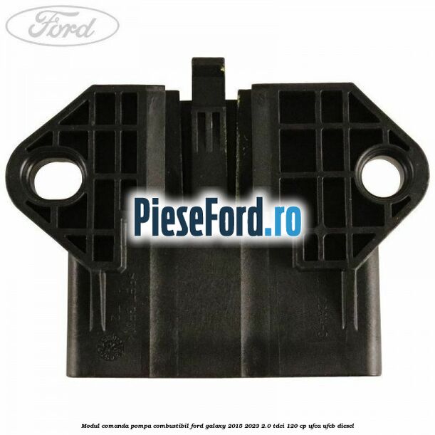 Modul comanda pompa combustibil Ford Galaxy 2015-2023 2.0 TDCi 120 cp Modul comanda pompa combustibil Ford Galaxy 2015-2023 2.0 TDCi 120 cp UFCA, UFCB diesel