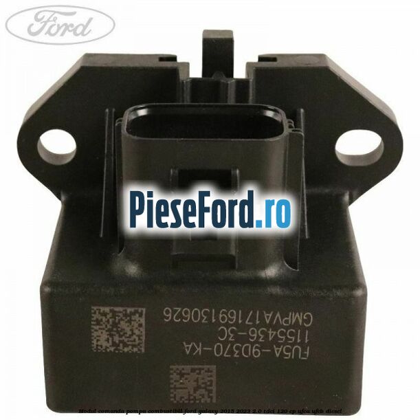 Modul comanda pompa combustibil Ford Galaxy 2015-2023 2.0 TDCi 120 cp Modul comanda pompa combustibil Ford Galaxy 2015-2023 2.0 TDCi 120 cp UFCA, UFCB diesel