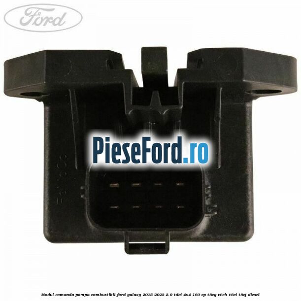 Modul comanda pompa combustibil Ford Galaxy 2015-2023 2.0 TDCi 4x4 180 cp Modul comanda pompa combustibil Ford Galaxy 2015-2023 2.0 TDCi 4x4 180 cp T8CG, T8CH, T8CI, T8CJ diesel
