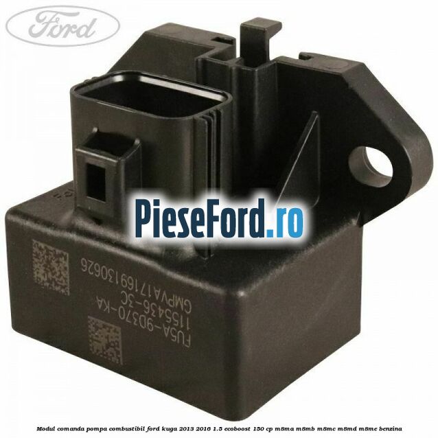 Modul comanda pompa combustibil Ford Kuga 2013-2016 1.5 EcoBoost 150 cp M8MA, M8MB, M8MC, M8MD, M8ME benzina