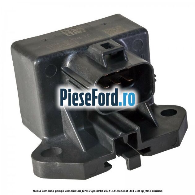 Modul comanda pompa combustibil Ford Kuga 2013-2016 1.6 EcoBoost 4x4 182 cp JTMA benzina