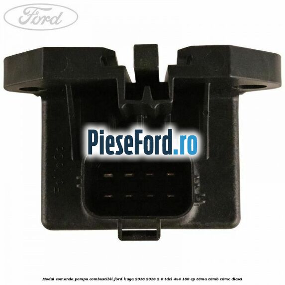 Modul comanda pompa combustibil Ford Kuga 2016-2018 2.0 TDCi 4x4 180 cp Modul comanda pompa combustibil Ford Kuga 2016-2018 2.0 TDCi 4x4 180 cp T8MA, T8MB, T8MC diesel