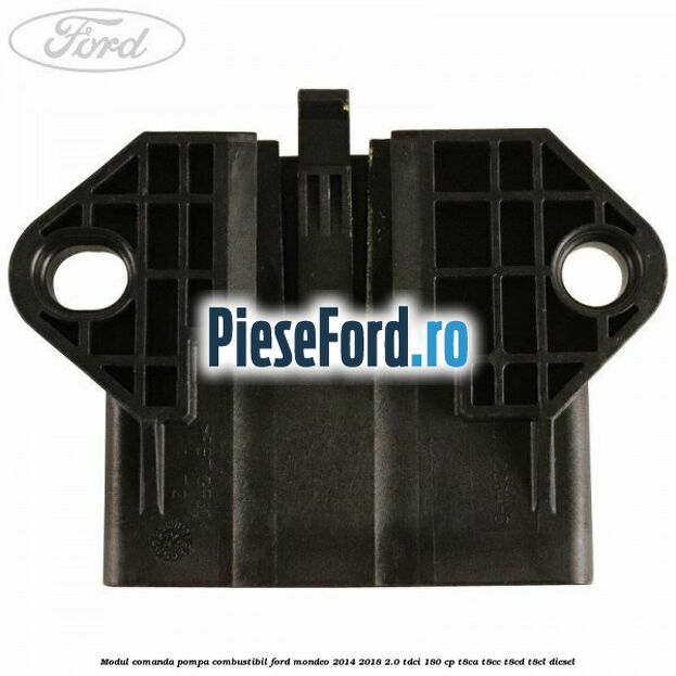 Modul comanda pompa combustibil Ford Mondeo 2014-2018 2.0 TDCi 180 cp T8CA, T8CC, T8CD, T8CL diesel