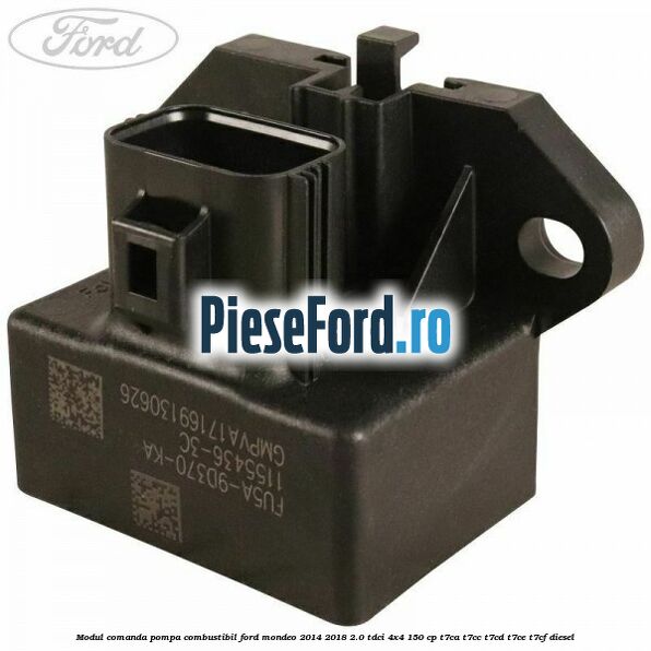 Modul comanda pompa combustibil Ford Mondeo 2014-2018 2.0 TDCi 4x4 150 cp T7CA, T7CC, T7CD, T7CE, T7CF diesel