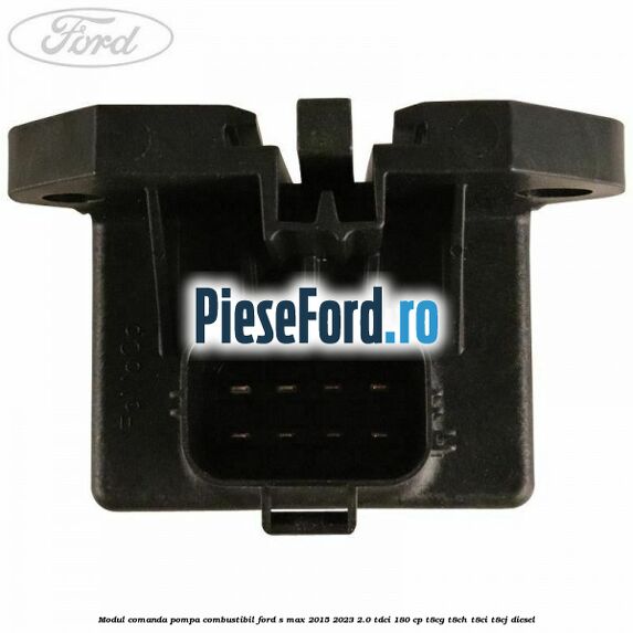 Modul comanda pompa combustibil Ford S-Max 2015-2023 2.0 TDCi 180 cp T8CG, T8CH, T8CI, T8CJ diesel